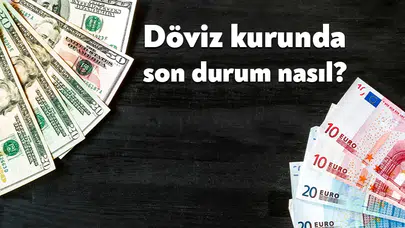 Döviz Kurlarında Son Durum Nedir? Dolar ve Euro Bugün Ne Kadar?