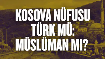 Kosova'nın Kuruluş Tarihi ve Nüfus Yapısı Hakkında Bilgiler Neler?