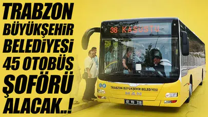 Trabzon Büyükşehir Belediyesi 45 yeni otobüs şoförü alımı yapacak