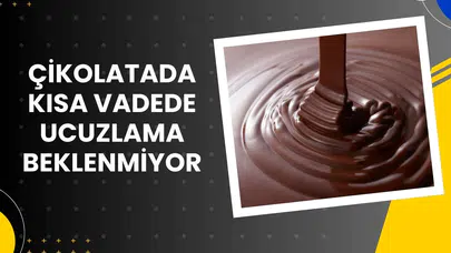 Kakao geriledi, çikolata fiyatlarında indirim beklenmiyor