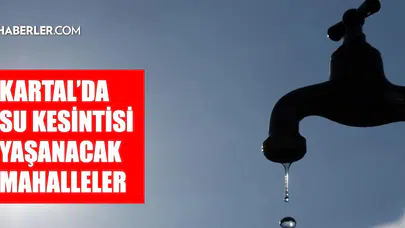 İstanbul Kartal'da su kesintisi ne zaman bitecek?