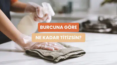 Burcunu seç, ne kadar titiz olduğunu söyleyelim!