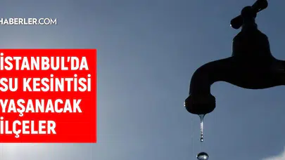 İstanbul'da su kesintisi olacak, sular ne zaman gelecek?