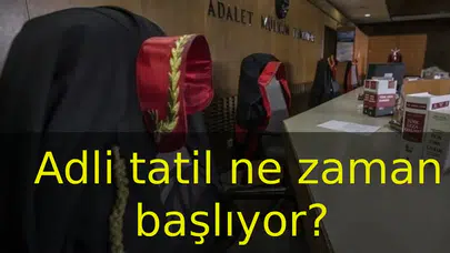 2026 Adli tatil ne zaman başlıyor ve süresi nedir?