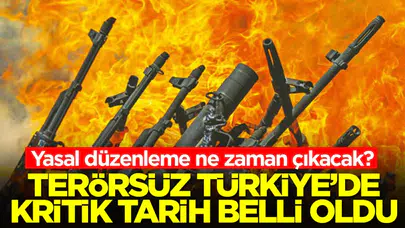 Terörsüz Türkiye için kritik tarih ne zaman? Yasal düzenlemeler hız kazanıyor