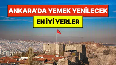 Ankara’da yemek yenecek en iyi mekanlar nerelerdir?