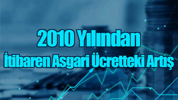 2010 Yılından İtibaren Asgari Ücretteki Artış
