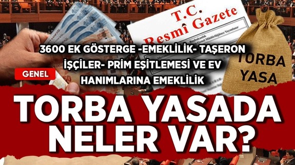 3600 ek gösterge, emeklilik, taşeron işçiler, prim eşitlemesi, ev hanımlarına emeklilik: Torba yasada neler bekleniyor?