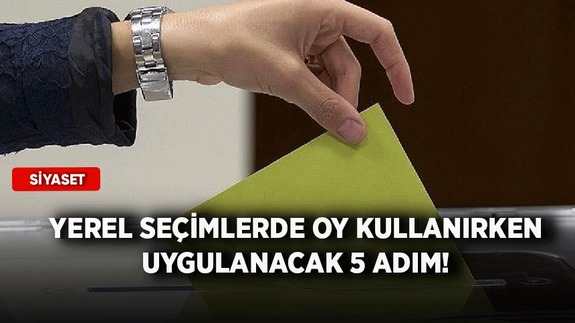 Yerel seçimlerde oy kullanırken uygulanacak 5 adım!