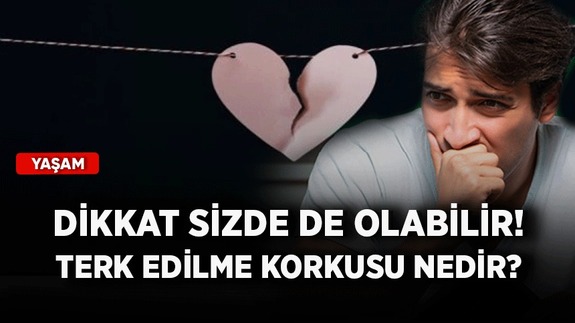Dikkat sizde de olabilir! Terk edilme korkusu nedir?