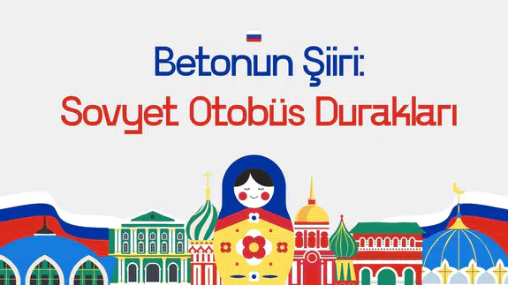 Betonun şiiri: Sovyet otobüs durakları