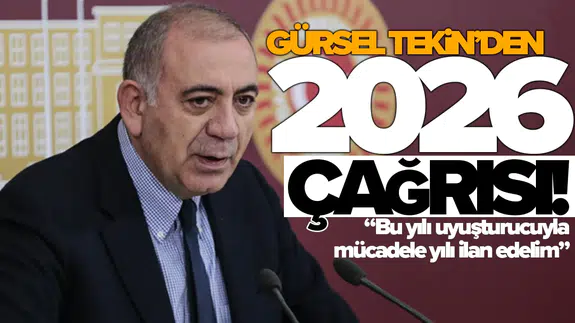 Gürsel Tekin’den 2026 çağrısı: Bu yılı uyuşturucuyla mücadele yılı ilan edelim
