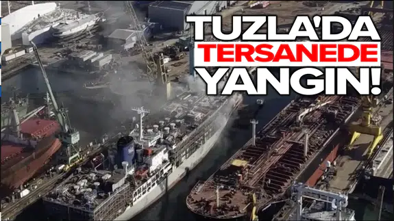 Tuzla'da tersanede yangın!