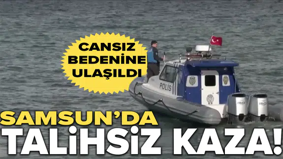 Samsun'da denizde kaybolan bir kişinin cansız bedenine ulaşıldı