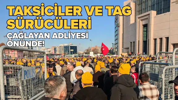 Taksiciler ve TAG sürücüleri Çağlayan Adliyesi önünde toplandı!