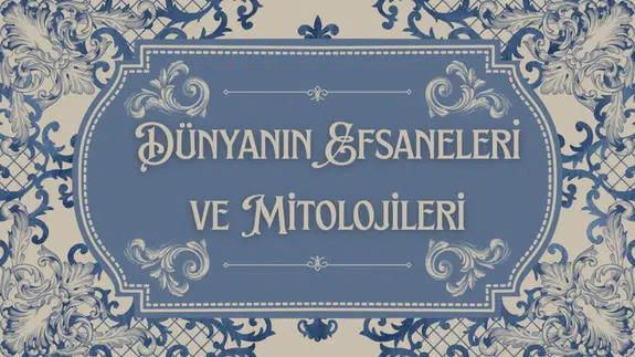Dünyanın efsaneleri ve mitolojileri