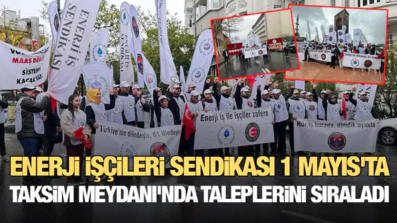 Enerji İşçileri Sendikası 1 Mayıs'ta Taksim Meydanı'nda taleplerini sıraladı