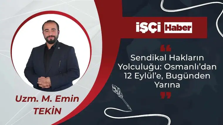 Sendikal Hakların Yolculuğu: Osmanlı’dan 12 Eylül’e, Bugünden Yarına