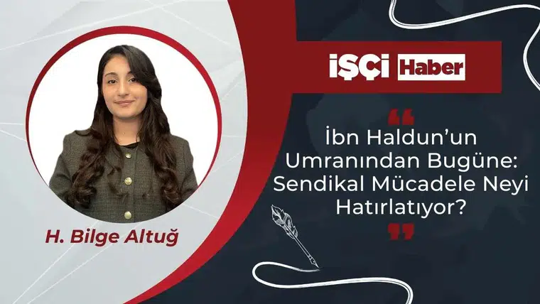 İbn Haldun’un Umranından Bugüne: Sendikal Mücadele Neyi Hatırlatıyor?