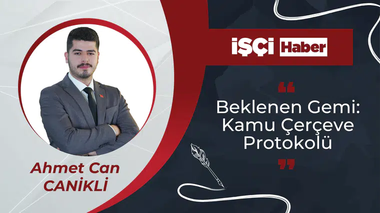 BEKLENEN GEMİ: KAMU ÇERÇEVE PROTOKOLÜ!