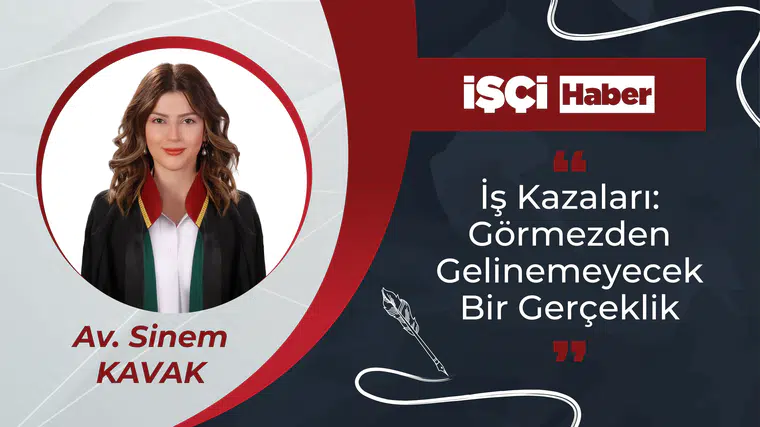 İŞ KAZALARI: GÖRMEZDEN GELİNEMEYECEK BİR GERÇEKLİK