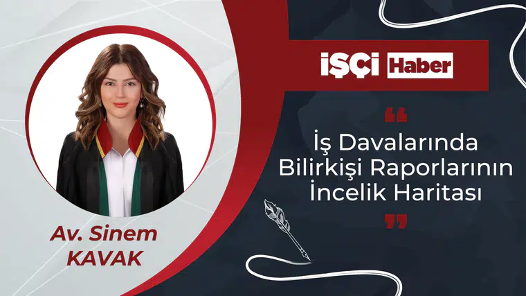 İş Davalarında Bilirkişi Raporlarının İncelik Haritası