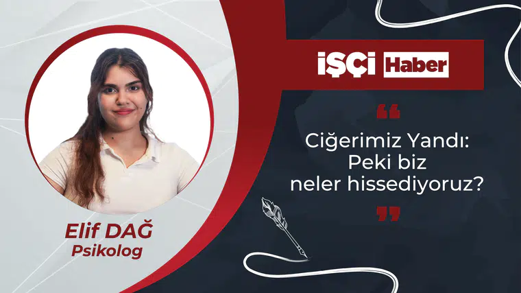 Ciğerimiz Yandı: Peki biz neler hissediyoruz?