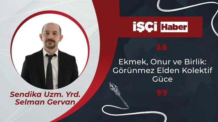 Ekmek, Onur ve Birlik: Görünmez Elden Kolektif Güce