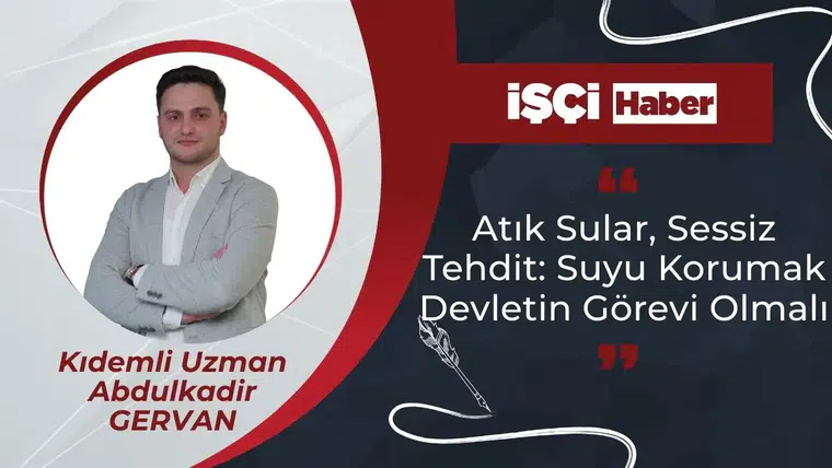 Atık Sular, Sessiz Tehdit: Suyu Korumak Devletin Görevi Olmalı