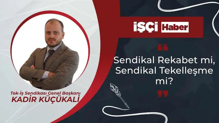 Sendikal Rekabet mi, Sendikal Tekelleşme mi?