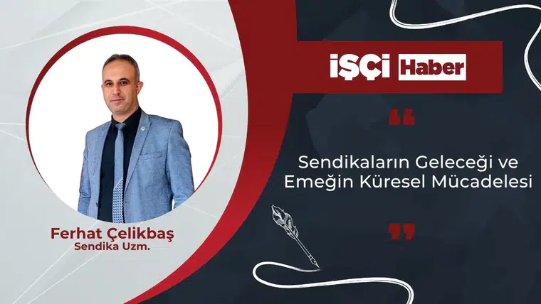 Sendikaların Geleceği ve Emeğin Küresel Mücadelesi