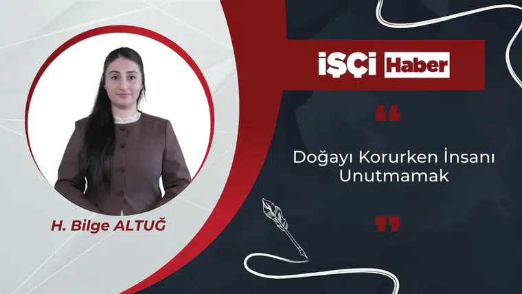 DOĞAYI KORURKEN İNSANI UNUTMAMAK