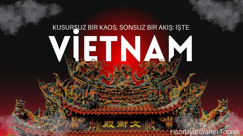Kusursuz bir kaos, sonsuz bir akış : İşte Vietnam