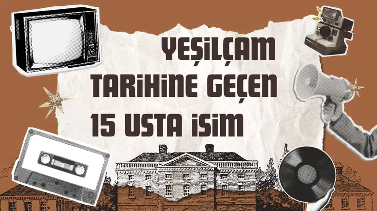 Yeşilçam tarihine geçen 15 usta isim