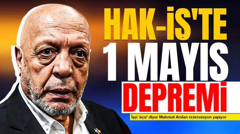 Hak-İş'te 1 Mayıs depremi : İşçi 'açız' diyor Mahmut Arslan rezervasyon yapıyor