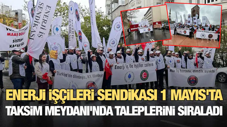 Enerji İşçileri Sendikası 1 Mayıs'ta Taksim Meydanı'nda taleplerini sıraladı
