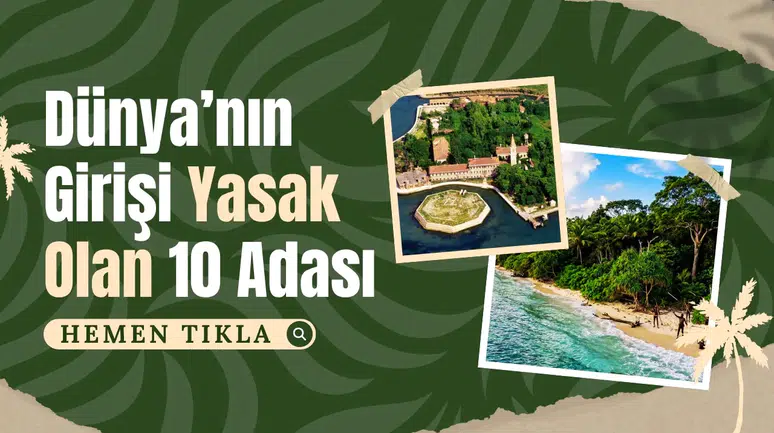 Dünya'nın girişi yasak olan 10 adası