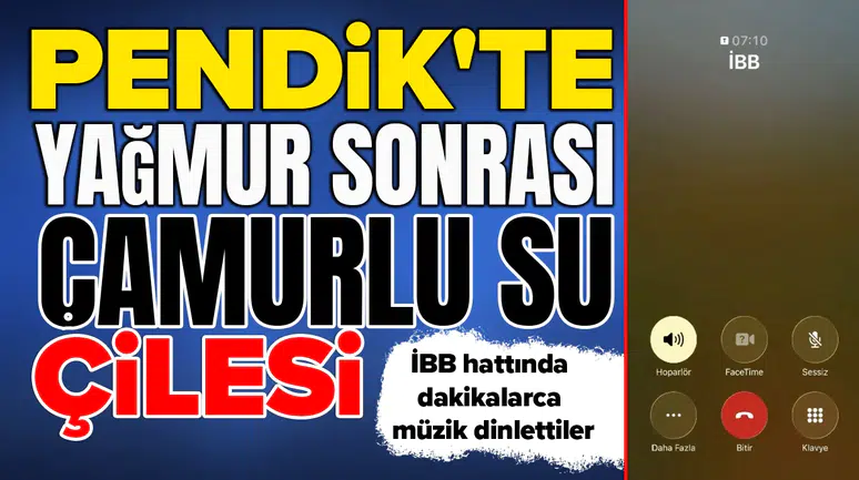 Pendik'te yağmur sonrası çamurlu su çilesi : İBB hattında dakikalarca müzik dinlettiler