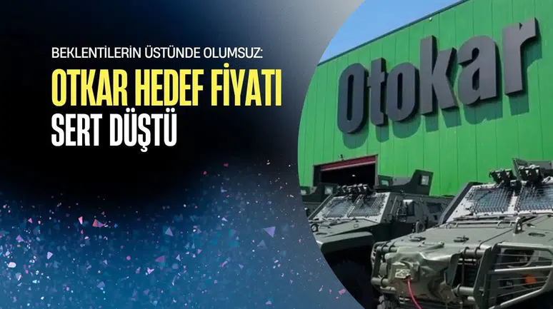 Otokar hedef fiyatı neden düşürüldü ve yeni tavsiyeler neler?