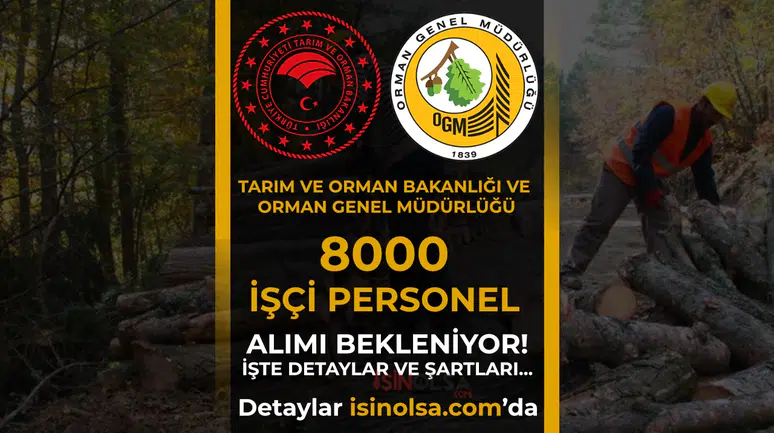 Tarım Bakanlığı OGM 2026 yılı için 8000 işçi ve personel alımı yapacak mı? Başvurular ne zaman?