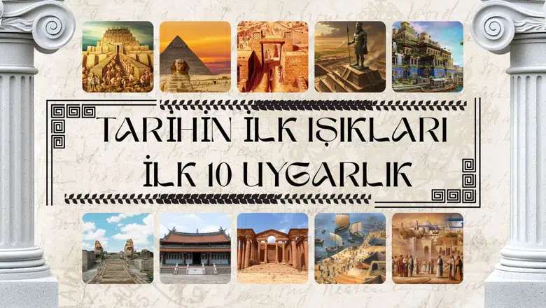 İlk medeniyetler hangileriydi? Tarihin ilk 10 uygarlığı