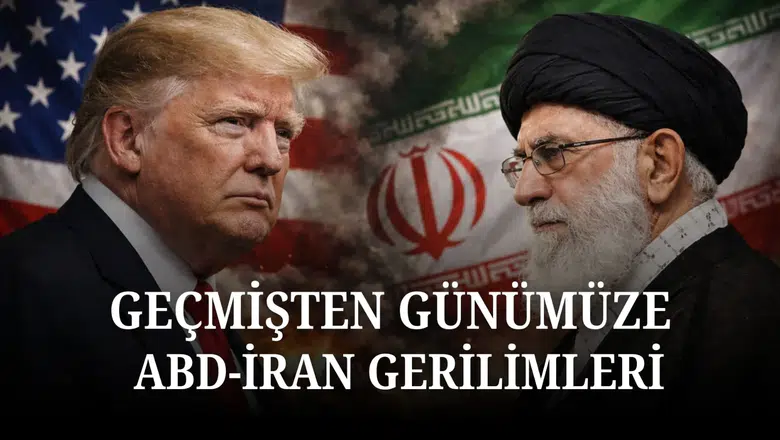 Geçmişten günümüze ABD - İran gerilimleri