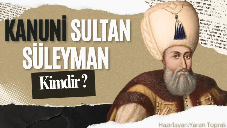 Kanuni Sultan Süleyman kimdir?