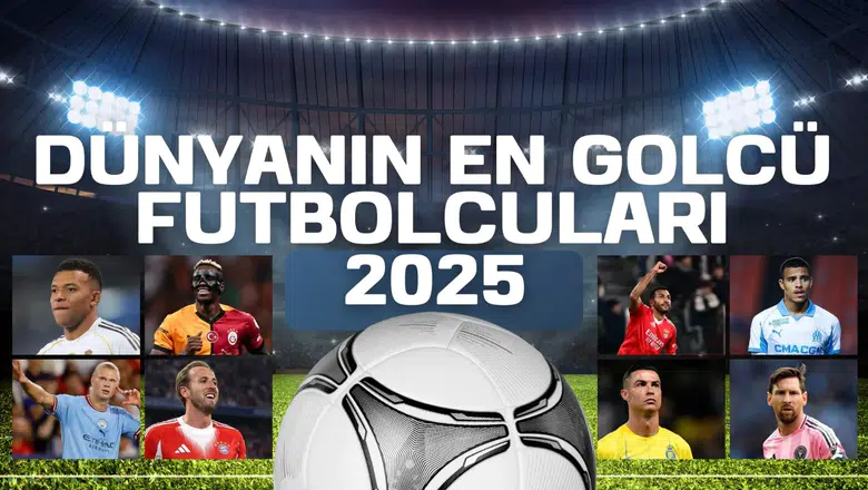 Dünyanın en golcü futbolcuları 2025 : Zirvede hangi yıldızlar var?