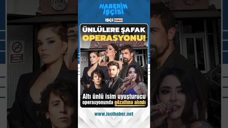 Ünlülere şafak operasyonu : 6 isim uyuşturucudan gözaltına alındı