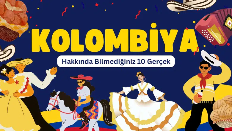 Kolombiya hakkında bilmediğiniz 10 gerçek