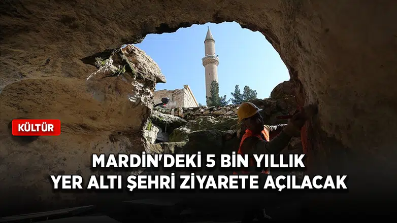 Mardin'deki 5 bin yıllık yer altı şehri ziyarete açılacak
