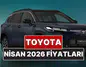 2026 Nisan Ayında Toyota Araçlarının Güncel Fiyatları Neler Olacak?