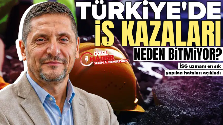 Türkiye'de iş kazaları neden bitmiyor? İSG uzmanı en sık yapılan hataları açıkladı