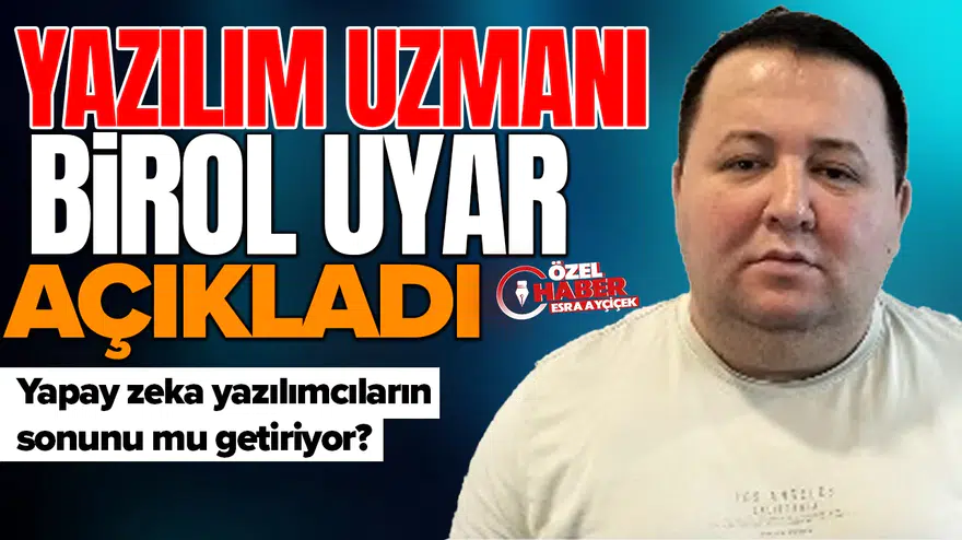 Yazılım uzmanı Birol Uyar açıkladı : Yapay zeka yazılımcıların sonunu mu getiriyor?